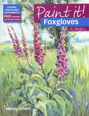 Paint It: Foxgloves In Acrylics by Wendy Jelbert